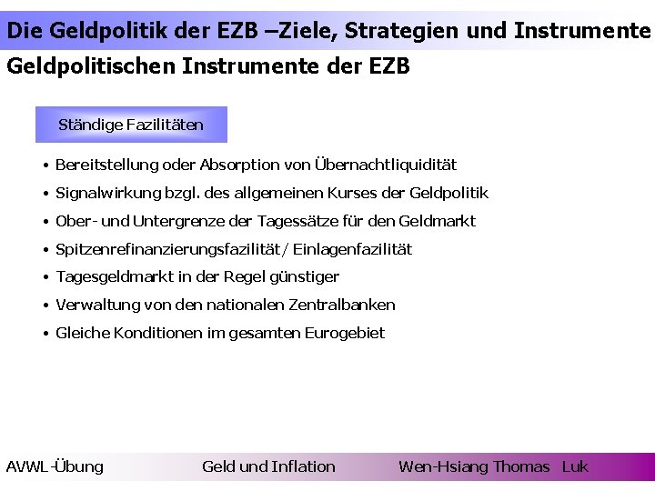 Die Geldpolitik der EZB –Ziele, Strategien und Instrumente Geldpolitischen Instrumente der EZB Ständige Fazilitäten