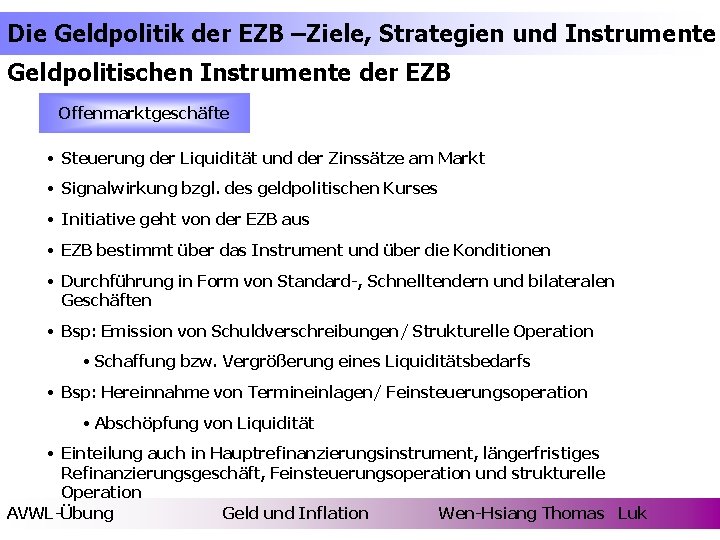 Die Geldpolitik der EZB –Ziele, Strategien und Instrumente Geldpolitischen Instrumente der EZB Offenmarktgeschäfte •