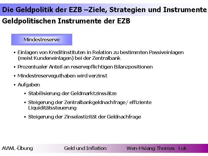 Die Geldpolitik der EZB –Ziele, Strategien und Instrumente Geldpolitischen Instrumente der EZB Mindestreserve •