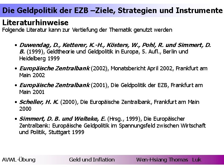 Die Geldpolitik der EZB –Ziele, Strategien und Instrumente Literaturhinweise Folgende Literatur kann zur Vertiefung