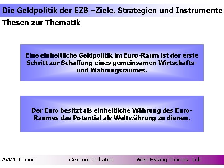 Die Geldpolitik der EZB –Ziele, Strategien und Instrumente Thesen zur Thematik Eine einheitliche Geldpolitik