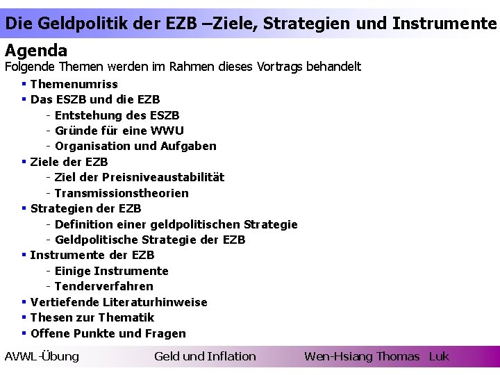 Die Geldpolitik der EZB –Ziele, Strategien und Instrumente Agenda Folgende Themen werden im Rahmen