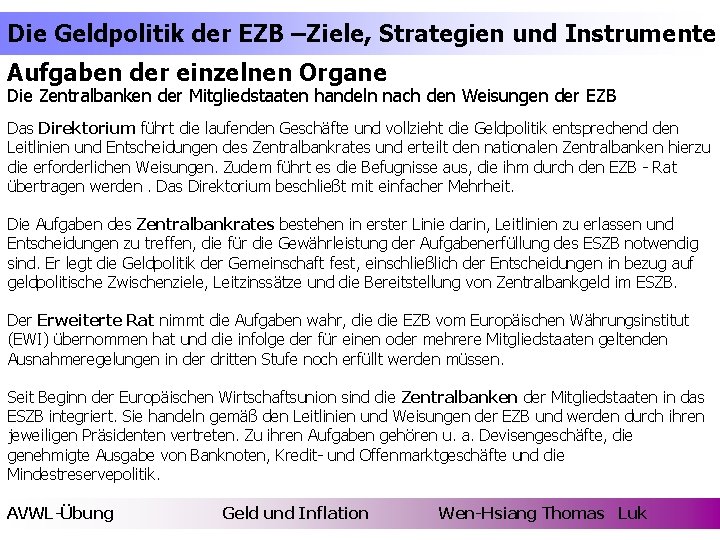 Die Geldpolitik der EZB –Ziele, Strategien und Instrumente Aufgaben der einzelnen Organe Die Zentralbanken
