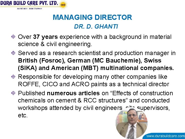 MANAGING DIRECTOR DR. D. GHANTI Over 37 years experience with a background in material