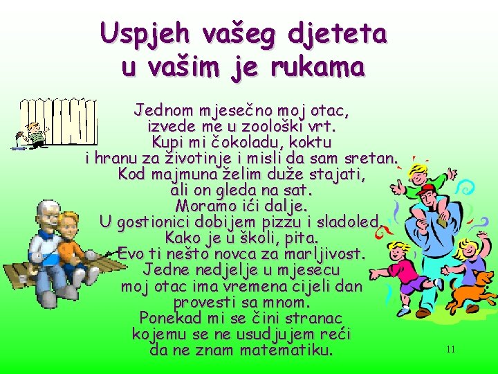 Uspjeh vašeg djeteta u vašim je rukama Jednom mjesečno moj otac, izvede me u