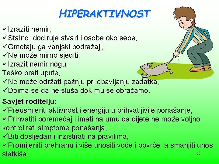 HIPERAKTIVNOST üIzraziti nemir, üStalno dodiruje stvari i osobe oko sebe, üOmetaju ga vanjski podražaji,