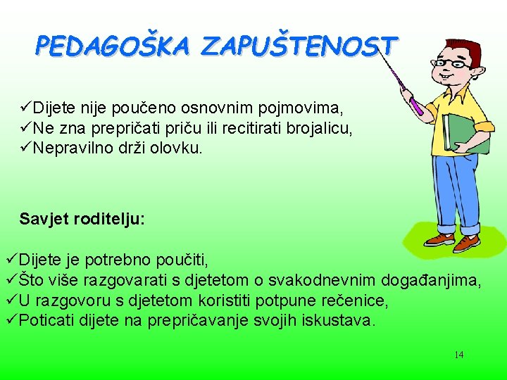 PEDAGOŠKA ZAPUŠTENOST üDijete nije poučeno osnovnim pojmovima, üNe zna prepričati priču ili recitirati brojalicu,