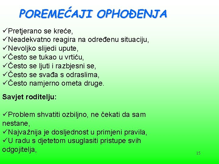 POREMEĆAJI OPHOĐENJA üPretjerano se kreće, üNeadekvatno reagira na određenu situaciju, üNevoljko slijedi upute, üČesto