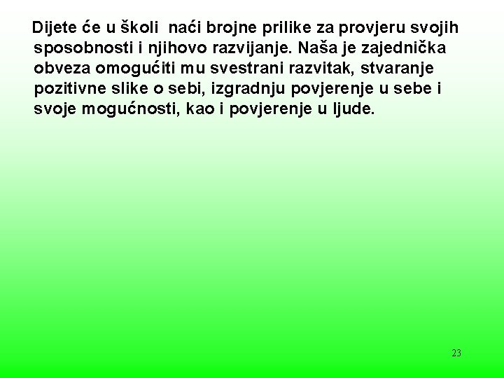 Dijete će u školi naći brojne prilike za provjeru svojih sposobnosti i njihovo razvijanje.