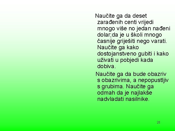 Naučite ga da deset zarađenih centi vrijedi mnogo više no jedan nađeni dolar; da