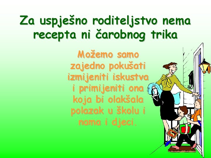 Za uspješno roditeljstvo nema recepta ni čarobnog trika Možemo samo zajedno pokušati izmijeniti iskustva