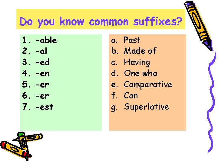 Do you know common suffixes? 1. 2. 3. 4. 5. 6. 7. -able -al Do you know common suffixes? 1. 2. 3. 4. 5. 6. 7. -able -al