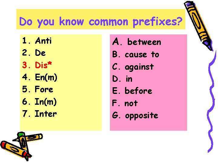 Do you know common prefixes? 1. 2. 3. 4. 5. 6. 7. Anti De
