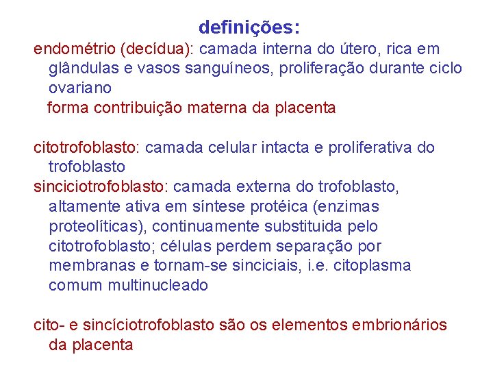 definições: endométrio (decídua): camada interna do útero, rica em glândulas e vasos sanguíneos, proliferação