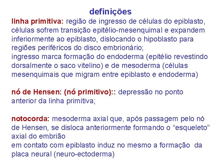 definições linha primitiva: região de ingresso de células do epiblasto, células sofrem transição epitélio-mesenquimal