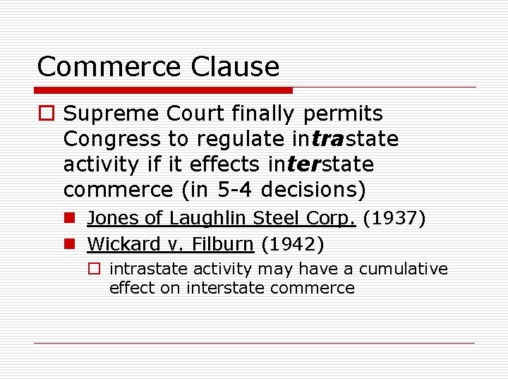 Commerce Clause o Supreme Court finally permits Congress to regulate intrastate activity if it