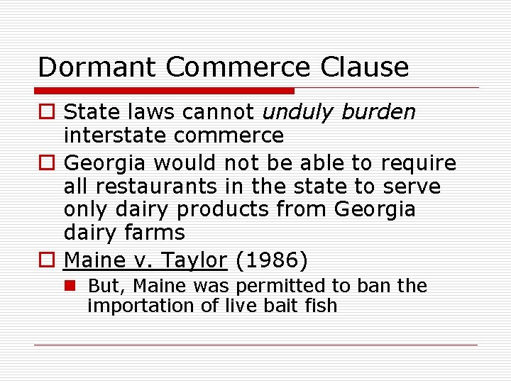 Dormant Commerce Clause o State laws cannot unduly burden interstate commerce o Georgia would