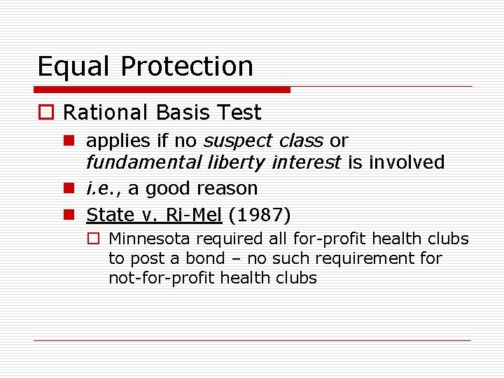 Equal Protection o Rational Basis Test n applies if no suspect class or fundamental