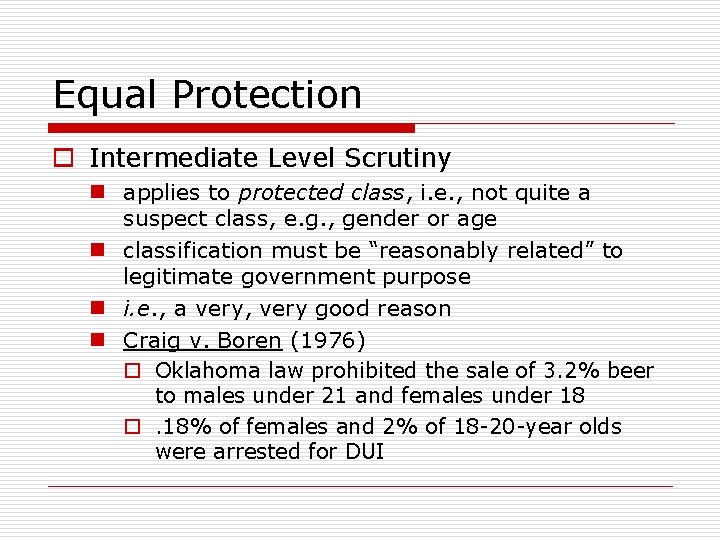 Equal Protection o Intermediate Level Scrutiny n applies to protected class, i. e. ,