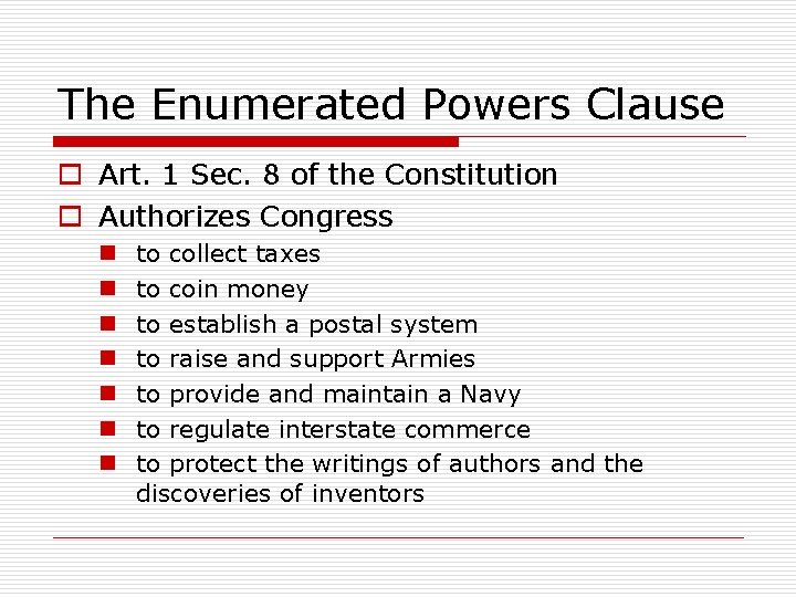 The Enumerated Powers Clause o Art. 1 Sec. 8 of the Constitution o Authorizes