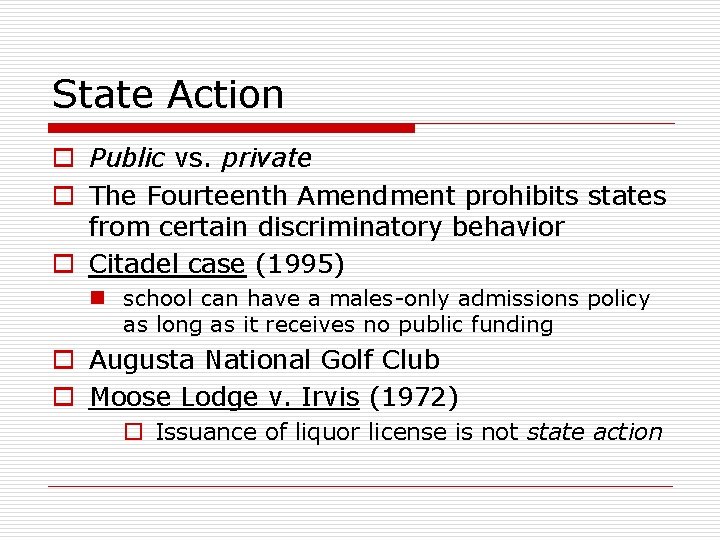 State Action o Public vs. private o The Fourteenth Amendment prohibits states from certain