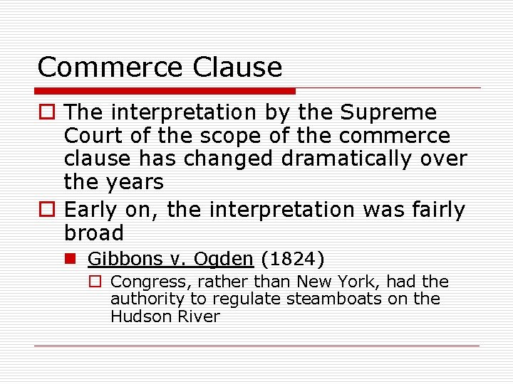 Commerce Clause o The interpretation by the Supreme Court of the scope of the