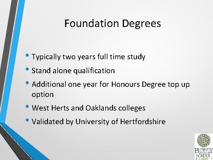 Foundation Degrees • Typically two years full time study • Stand alone qualification •