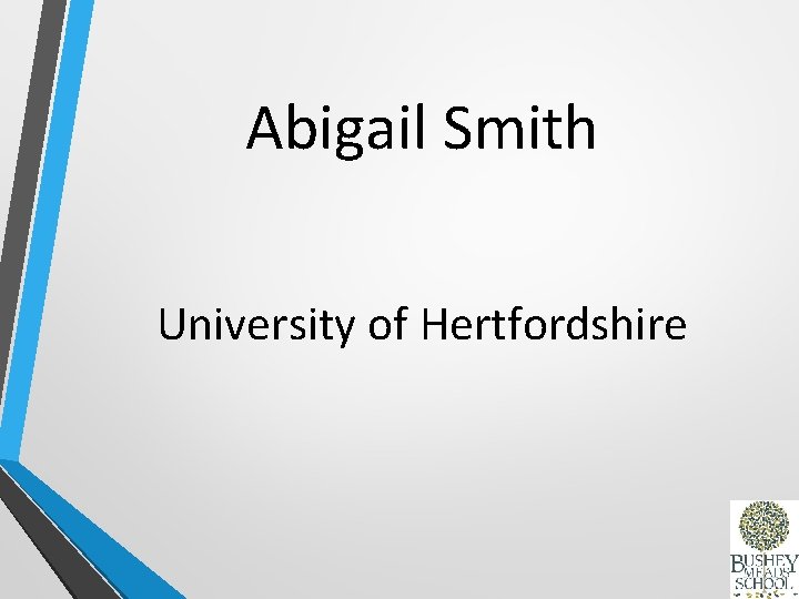 Abigail Smith University of Hertfordshire 