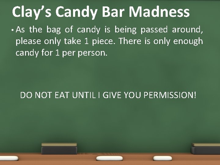 Clay’s Candy Bar Madness • As the bag of candy is being passed around,