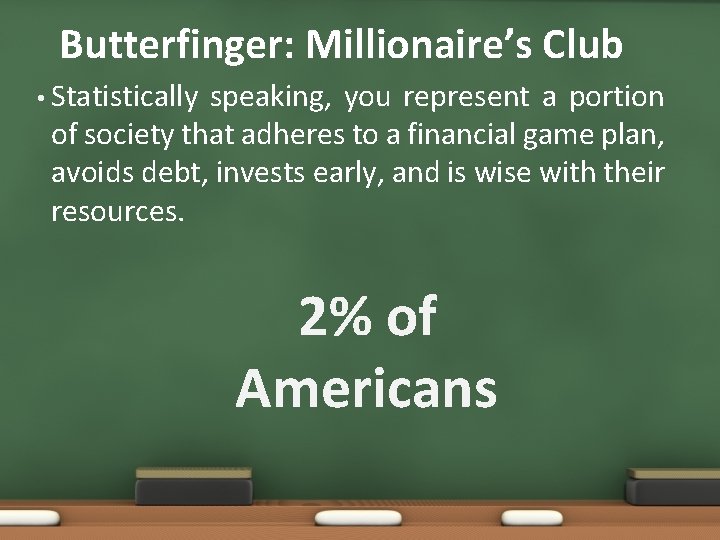 Butterfinger: Millionaire’s Club • Statistically speaking, you represent a portion of society that adheres