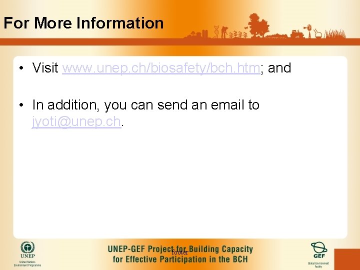For More Information • Visit www. unep. ch/biosafety/bch. htm; and • In addition, you