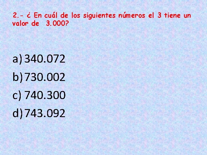 2. - ¿ En cuál de los siguientes números el 3 tiene un valor