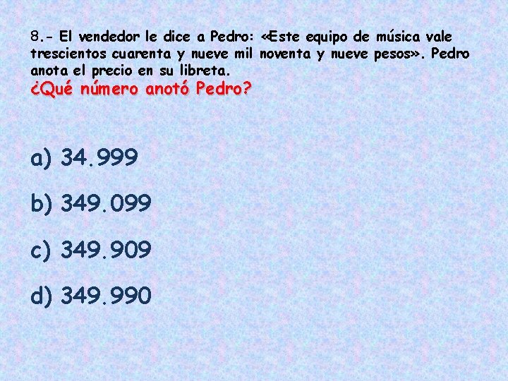 8. - El vendedor le dice a Pedro: «Este equipo de música vale trescientos