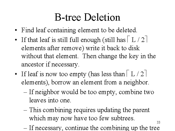 B-tree Deletion • Find leaf containing element to be deleted. • If that leaf