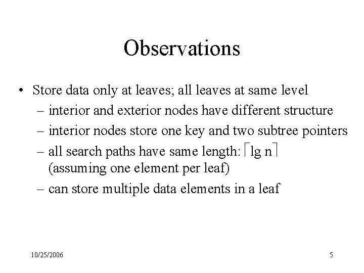 Observations • Store data only at leaves; all leaves at same level – interior