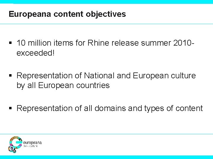 Europeana content objectives § 10 million items for Rhine release summer 2010 exceeded! §