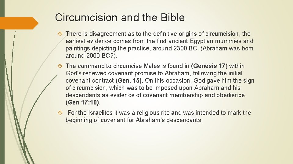 Circumcision and the Bible There is disagreement as to the definitive origins of circumcision,