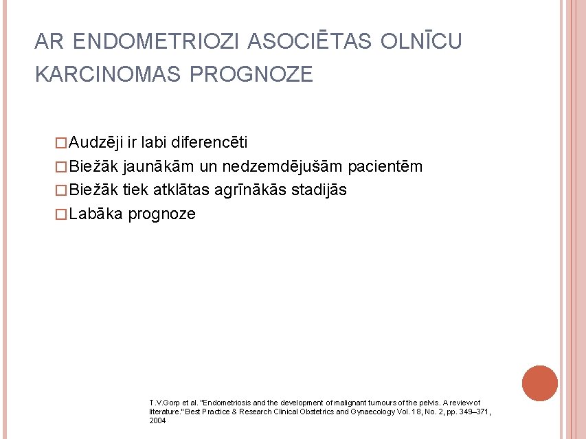 AR ENDOMETRIOZI ASOCIĒTAS OLNĪCU KARCINOMAS PROGNOZE � Audzēji ir labi diferencēti � Biežāk jaunākām