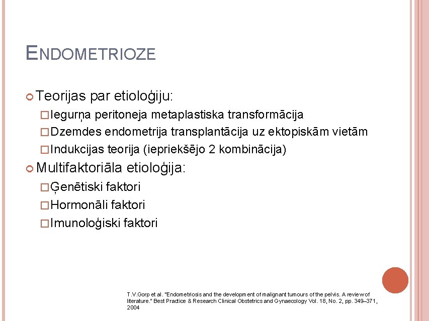 ENDOMETRIOZE Teorijas par etioloģiju: � Iegurņa peritoneja metaplastiska transformācija � Dzemdes endometrija transplantācija uz