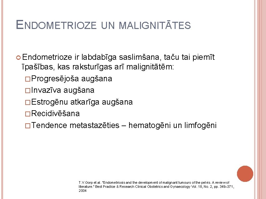 ENDOMETRIOZE UN MALIGNITĀTES Endometrioze ir labdabīga saslimšana, taču tai piemīt īpašības, kas raksturīgas arī