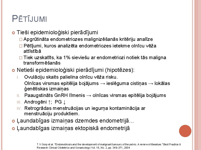 PĒTĪJUMI Tieši epidemioloģiski pierādījumi � Apgrūtināta endometriozes malignizēšanās kritēriju analīze � Pētījumi, kuros analizēta