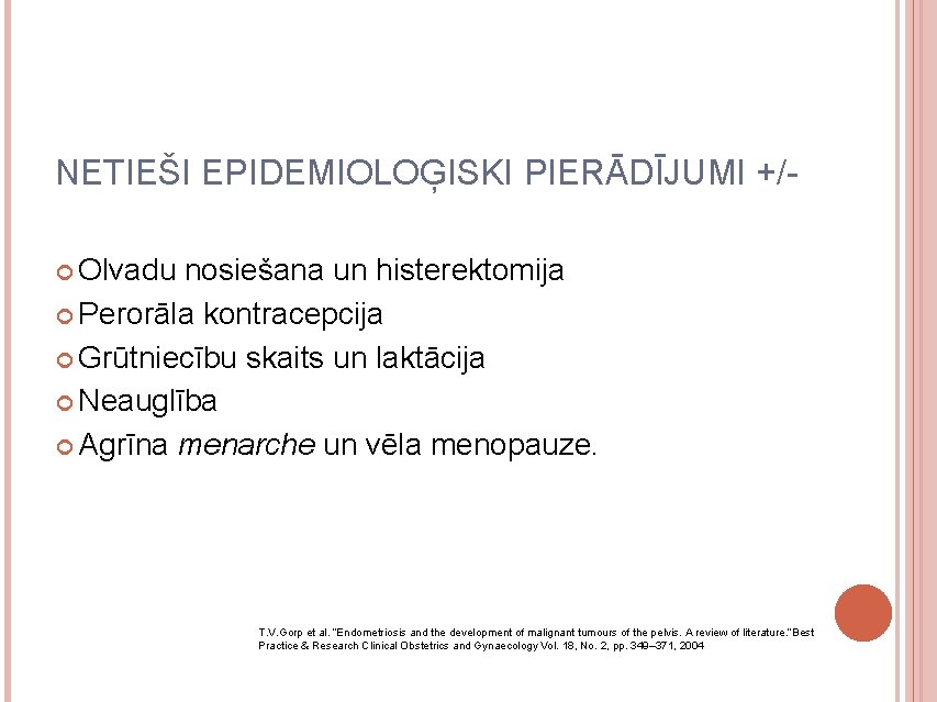 NETIEŠI EPIDEMIOLOĢISKI PIERĀDĪJUMI +/ Olvadu nosiešana un histerektomija Perorāla kontracepcija Grūtniecību skaits un laktācija