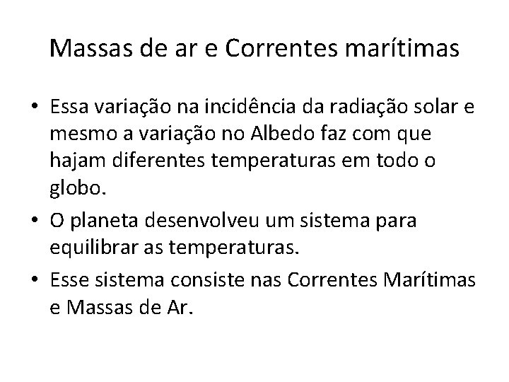 Massas de ar e Correntes marítimas • Essa variação na incidência da radiação solar