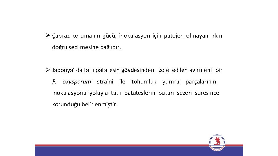 Ø Çapraz korumanın gücü, inokulasyon için patojen olmayan ırkın doğru seçilmesine bağlıdır. Ø Japonya’