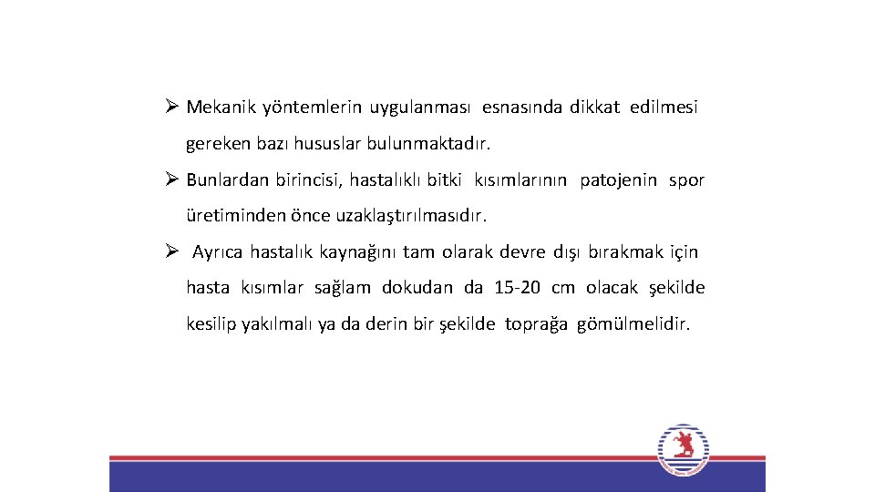 Ø Mekanik yöntemlerin uygulanması esnasında dikkat edilmesi gereken bazı hususlar bulunmaktadır. Ø Bunlardan birincisi,