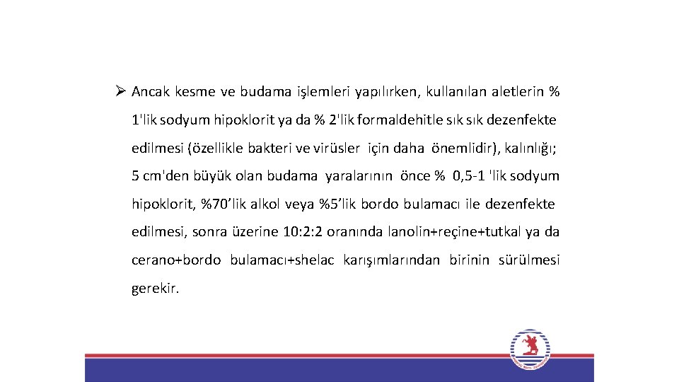 Ø Ancak kesme ve budama işlemleri yapılırken, kullanılan aletlerin % 1'lik sodyum hipoklorit ya