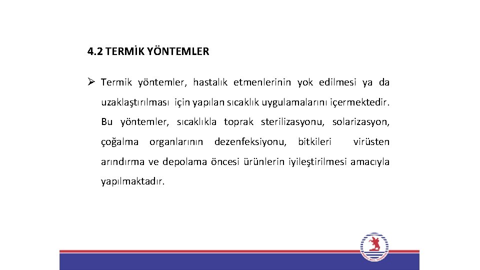 4. 2 TERMİK YÖNTEMLER Ø Termik yöntemler, hastalık etmenlerinin yok edilmesi ya da uzaklaştırılması