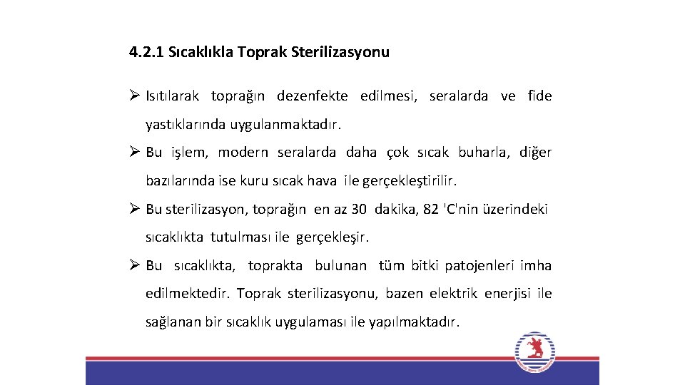 4. 2. 1 Sıcaklıkla Toprak Sterilizasyonu Ø Isıtılarak toprağın dezenfekte edilmesi, seralarda ve fide