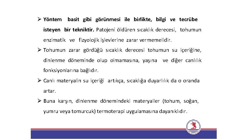 Ø Yöntem basit gibi görünmesi ile birlikte, bilgi ve tecrübe isteyen bir tekniktir. Patojeni