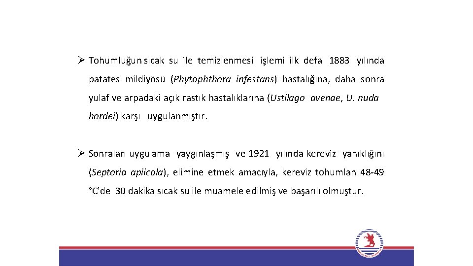 Ø Tohumluğun sıcak su ile temizlenmesi işlemi ilk defa 1883 yılında patates mildiyösü (Phytophthora